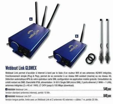 jv/  b  welt lak  webboat link glomex  webboat link permet d'accéder à internet à bord par le biais d'un routeur wifi et ses antennes 4g/wifi intégrées. fonctionnement simple (plug & play), permet de 