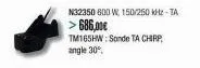 n32350 600 w, 150/250 khz-ta > 686,00€  tm165hw: sonde ta chirp angle 30% 
