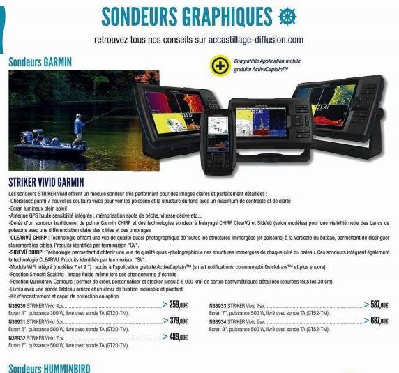 Sondeurs GARMIN  SONDEURS GRAPHIQUES  retrouvez tous nos conseils sur accastillage-diffusion.com  STRIKER VIVID GARMIN  Les sondeurs STRIKER Vivid offrent un module sondeur très performant pour des im