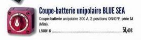 (Mini)  L50016  Coupe-batterie unipolaire BLUE SEA  Coupe-batterie unipolaire 300 A, 2 positions ON/OFF, serie M  51,40€ 