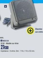 N55124  20 W-Modèle sur étrier  27€60  Impedance: 8 ohms. Dim : 116x116 x 53 mm. 