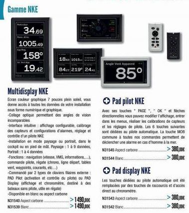 Gamme NKE  Profund  34.69  1005.49  158⁰  19.42  Cap M  18.3 1015.  8427 219° 2441  Multidisplay NKE  Ecran couleur graphique 7 pouces plein soleil, vous donne accès à toutes les données de votre inst