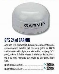 N38901 NMEA0183  N38902 NMEA2000.  GARMIN  GPS 24xd GARMIN  Antenne GPS permettant d'obtenir des informations de géolocalisation exactes (50 cm près) grâce au GNSS multi-bandes et indique précisément 