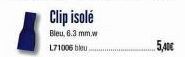 Clip isolé  Bleu, 6.3 mm.w L71006 bleu  5,40€ 