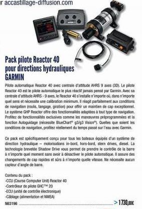 Pack pilote Reactor 40 pour directions hydrauliques GARMIN  Pilote automatique Reactor 40 avec centrale d'attitude AHRS 9 axes (3D). Le pilote Reactor 40 est le pilote automatique le plus réactif jama