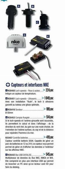 4  nke  Capteurs et interfaces NKE  N35450 Loch-speedo - Roue à aubes... >> 224,00€ Intègre un capteur de température.  N35451 Loch-speedo - Ultrasonic......>>1049,00€ Avec son installation "ush", le 