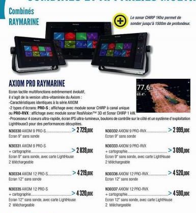 Combinés  RAYMARINE  AXIOM PRO RAYMARINE  Ecran tactile multifonctions extrêmement évoluti,  il s'agit de la version ultra-vitaminée du Axiom:  -Caractéristiques identiques à la série AXIOM  -2 types 