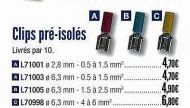 Clips pré-isolés  Livrés par 10.  L71001 2,8 mm-05 à 1.5 mm². L71003 a 6,3 mm-0.5 à 1.5 mm L71005 a 6,3 mm-1.5 à 25 mm. ⒸL70998 a 6,3 mm-4 à 6 mm²..  4,70€  4,70€  4,90€  6,80€ 