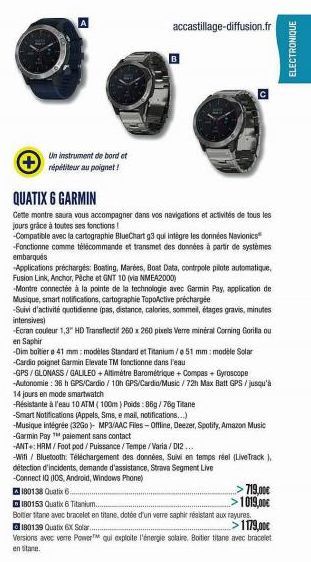 Un instrument de bord et répétiteur au poignet!  QUATIX 6 GARMIN  Cette montre saura vous accompagner dans vos navigations et activités de tous les jours grâce à toutes ses fonctions!  -Compatible ave