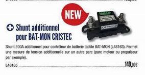 → Shunt additionnel  pour BAT-MON CRISTEC  NEW  Shunt 300A additionnel pour contrôleur de batterie tactile BAT-MON (L48163). Permet une mesure de tension additionnelle sur un autre parc (parc moteur o
