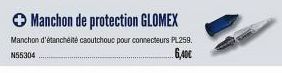 → Manchon de protection GLOMEX  Manchon d'étanchéité caoutchouc pour connecteurs PL258. N55304  6,40€ 