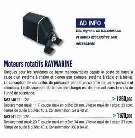 AD INFO  Des pignons de transmission et autres accessoires sont nécessaires  Moteurs rotatifs RAYMARINE  Conçues pour les systèmes de barre manoeuvrables depuis le poste de barre à raide d'un système 