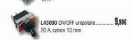 L43090 ON/OFF unipolair.... 9,90€  20 A canon 13 mm 