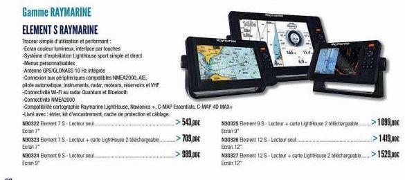 Gamme RAYMARINE  ELEMENTS RAYMARINE  Traceur simple d'utilisation et performant:  -Ecran couleur lumineux, interface par touches -Système d'exploitation LightHouse sport simple et direct  -Menus perso