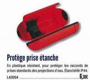 Protège prise étanche  En plastique résistant, pour protéger les raccords de prises standards des projections d'eau. Etanchéité IP44.  143054  6,30€ 