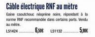 Câble électrique RNF au mètre  Gaine caoutchouc néoprène noire, répondant à la norme RNF recommandée dans certains ports. Vendu au mètre.  L51424  6,50€ 151132.  5,90€ 