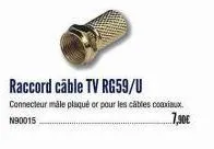 raccord câble tv rg59/u  connecteur male plaqué or pour les câbles coaxiaux. n90015  7,90€ 