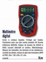 00.0  Multimètre digital  Ecran à cristaux liquides. Protégé par fusible. Fonctionne avec une pile carrée pression 9V fournie (référence AB3540). Testeur de tension de 200mV á 600V, courant alternatif