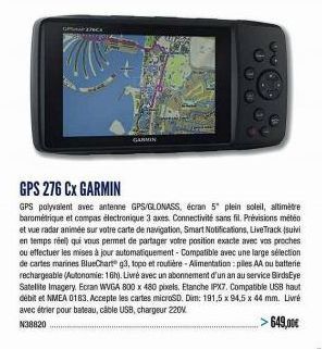 GANCK  GARMIN  GPS 276 CX GARMIN  GPS polyvalent avec antenne GPS/GLONASS, écran 5 plein soleil, altimetre barométrique et compas électronique 3 axes. Connectivité sans fil. Prévisions météo et vue ra