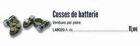 cosses de batterie  vendues par paire. l48020 avis...  11,10€ 