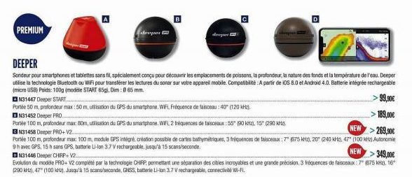 PREMIUM  droger  B  slouper  с  N31447 Deeper START....  Portée 50 m, profondeur max: 50 m, utilisation du GPS du smartphone, WiFi, Fréquence de faisceau: 40" (120 kHz).  N31452 Deeper PRO...  DEEPER 