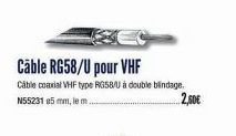 Cable RG58/U pour VHF  Câble coaxial VHF type RG58/U à double blindage. N552315 mm,lem.. 2,50€ 