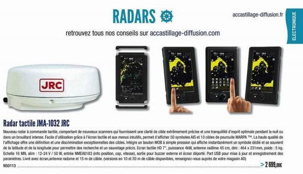 JRC  RADARS  retrouvez tous nos conseils sur accastillage-diffusion.com  Radar tactile JMA-1032 JRC  Nouveau radar à commande tactile, comportant de nouveaux scanners qui fournissent une clarté de cib