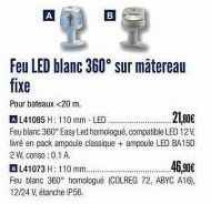 Pour bateaux <20 m.  2  Feu LED blanc 360° sur matereau  fixe  L41085 H: 110 mm-LED.  21,80€  Feu blanc 360° Easy Led homologué, compatible LED 12V livré en pack ampoule classique + ampoule LED BA150 