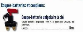 coupes-batteries et coupleurs  coupe-batterie unipolaire à clé  coupe-batterie unipolaire 100 a, 2 positions on/off, de amovible.  l50001  13,00€ 