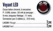 L43261 Rouge. L43262 Vert.  Voyant LED  Corps laiton chromé, à encastrer P:0.6W, conso: 50 mA (e perçage 9 mm, longueur filetage: 11 mm). Connexion par 2 cibles (L: 310 mm)  7,20€  7,20€ 