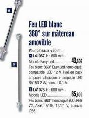 m  Feu LED blanc 360° sur matereau amovible  43,60€  Pour bateaux <20 m. AL41087 H: 600 mm-Modèle Easy Led... Feu blanc 360° Easy Led homologué, compatible LED 12 V, Ivré en pack ampoule classique + a