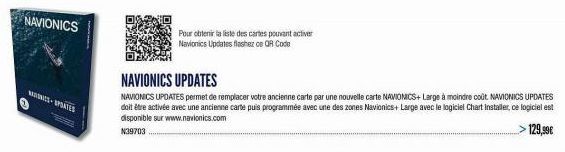 NAVIONICS  NOUDNICE-SPORTES  PRESIDE  Pour obtenir la liste des cartes pouvant activer  Navionics Updates flashez ce QR Code  NAVIONICS UPDATES  NAVIONICS UPDATES permet de remplacer votre ancienne ca