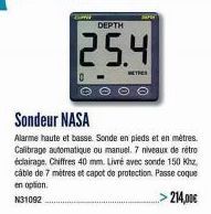 DEPTH  25.4  METRES  Sondeur NASA  Alarme haute et basse. Sonde en pieds et en mètres. Calibrage automatique ou manuel. 7 niveaux de rétro éclairage. Chiffres 40 mm. Livré avec sonde 150 Khz. câble de