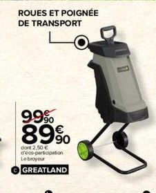 ROUES ET POIGNÉE DE TRANSPORT  99%  89%  dont 2,50 € d'éco-participation Lebroyeur GREATLAND  K 