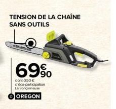 TENSION DE LA CHAÎNE SANS OUTILS  69%  dont 0,50 € d'éco-participation La tronçonneuse  d OREGON 