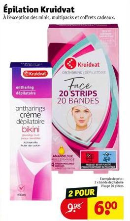 Épilation Kruidvat  À l'exception des minis, multipacks et coffrets cadeaux.  ontharing dépilatoire  ontharings  crème  dépilatoire bikini  150m  Kruidvat  AMANDELOLIE  LEDAMANCE  Kruidvat ONTHARING D