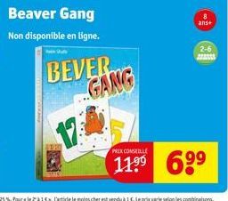 Beaver Gang  Non disponible en ligne.  BEVER  GANG  8 ans+  2-6  PRIX CONSEILLE  11⁹⁹ 6⁹⁹ 