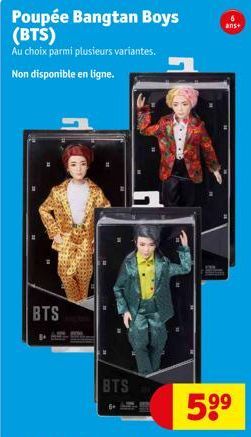 Poupée Bangtan Boys (BTS)  Au choix parmi plusieurs variantes.  Non disponible en ligne.  BTS  BTS  6+  5⁹⁹  ans+  