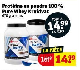 (PURE WHEY FACTOR  Protéine en poudre 100 % Pure Whey Kruidvat 670 grammes  IPURE  WHEY MOTER  TOUT À  14.9⁹  LA PIÈCE  LA PIÈCE 16⁹⁹ 14.⁹⁹ 