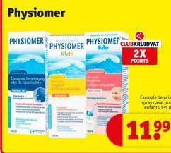 PHYSIOMER  Physiomer  De eniging  van de neush  PHYSIOMER Kid  PHYSIOMER CLUBKRUIDVAT 2X POINTS  Baby  Exemple de prix: spray nasal pour enfants 135 ml  11⁹⁹ 