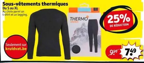 seulement sur kruidvat.be  sous-vêtements thermiques  du s au xl  au choix parmi un t-shirt et un legging.  thermo  unisex  25%  de réduction  9.⁹⁹ 749 