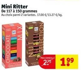 chocolate  11  mix  mini ritter de 117 à 150 grammes  au choix parmi 2 variantes. 17.00 €/13.27 €/kg.  prix conseille 