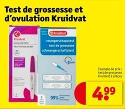 Kruidvat HET  99%  Test de grossesse et d'ovulation Kruidvat  Kruidvat zwangerschapstest test de grossesse schwangerschaftstest  Exemple de prix : test de grossesse Kruidvat 2 pièces  4.⁹⁹ 