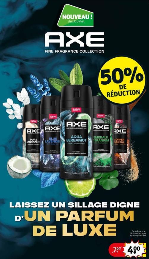 AXE  PURE COCONUT  AXE  FINE FRAGRANCE COLLECTION  NEW  AXE  BLUE LAVENDER  NOUVEAU ! chez Kruidvat  By  NEW  AXE  FINE FRAGRANCE COLLECTION  AQUA BERGAMOT Sage-Juniper Scen  RED WITH ESSENTIAL OL  Pr