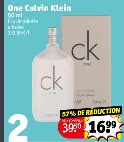 ck  one  ck  one  Calvin Klein LOZ  30 ml €  57% DE RÉDUCTION  PRIX CONSEILLE  3950 10 1699 