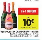 krit  kriter  ter  2+1 offert  les 3  10€  softlumbi̇ 3,33 4+ 2125 #  brut demisec rosé. la bouteille de 75 d. prix vendu seul: 5€. soit le litre: 6,66 € 