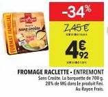 FORMAT FAMILIAL  sang croit  192  FROMAGE RACLETTE. ENTREMONT Sans Croite. La banquette de 700 p 28% de MG dans le produit fini As Rayon Frais 