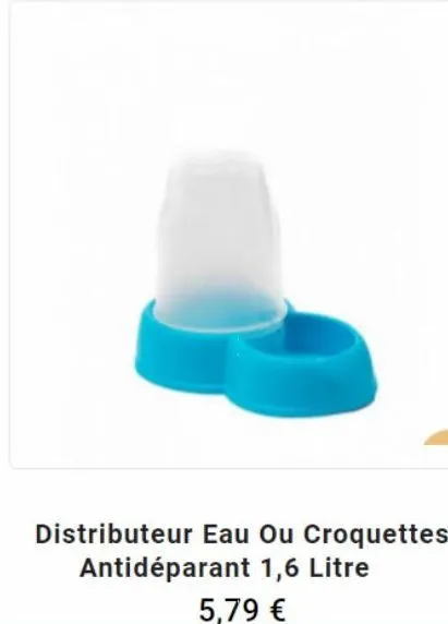 distributeur eau ou croquettes antidéparant 1,6 litre  5,79 € 