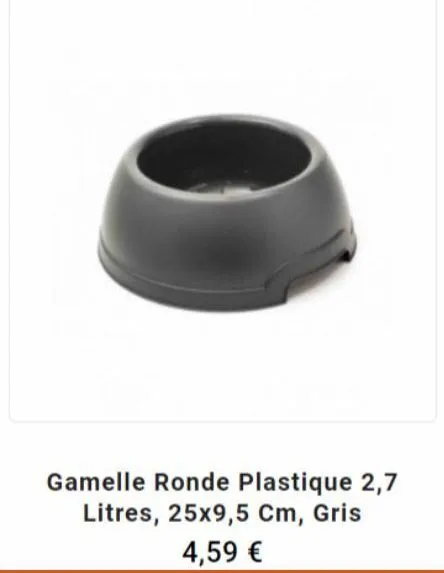 gamelle ronde plastique 2,7 litres, 25x9,5 cm, gris  4,59 € 