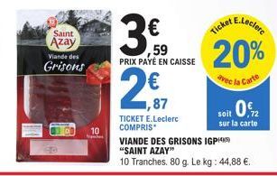 Saint  Azay  Viande des  Grisons  300  10  Ver  3,90  ,59 PRIX PAYÉ EN CAISSE  2,€17  87  TICKET E.Leclerc COMPRIS  E.Leclerc  Ticket  20%  avec la Carte  soit 0.2  ,72  sur la carte  VIANDE DES GRISO